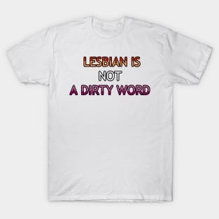 Lesbian Is Not A Dirty Word T-Shirt